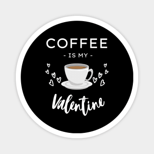 Coffee Is My Valentine Magnet